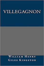 Villegagnon A Tale of the Huguenot Persecution